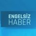 Engelsiz Haber Bülteni 14.06.2024