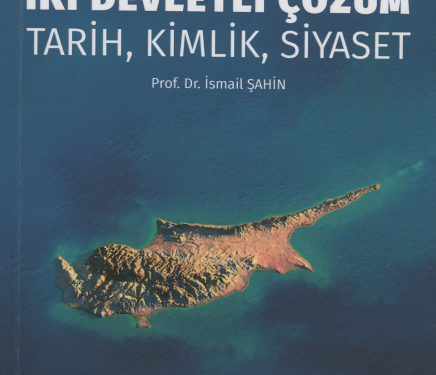 Prof. Dr. İsmail Şahin’in “Kıbrıs’ta İki Devletli Çözüm: Tarih, Kimlik, Siyaset” adlı kitabı yayınlandı