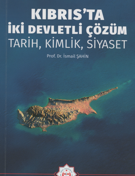 Prof. Dr. İsmail Şahin’in “Kıbrıs’ta İki Devletli Çözüm: Tarih, Kimlik, Siyaset” adlı kitabı yayınlandı