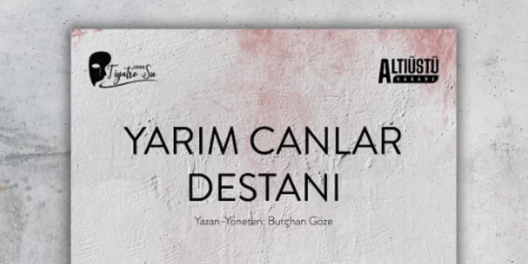 “Yarım Canlar Destanı” kasımda Girne’de sahneleniyor