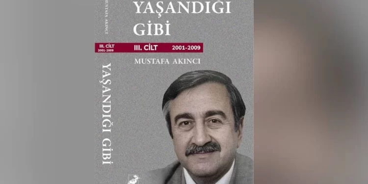 Akıncı’nın “Yaşandığı Gibi” kitabının 3. cildi çıktı…Tanıtım etkinliği salı günü