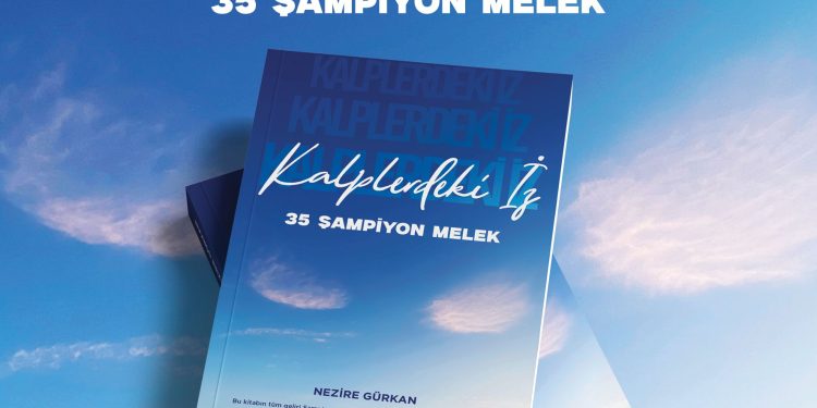 “Kalplerdeki İz: 35 Şampiyon Melek” adlı kitap Nezire Gürkan’ın kaleminden yayımlandı