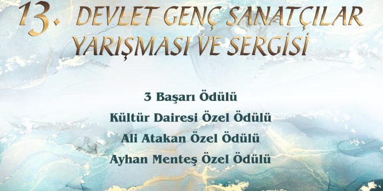 13. Devlet Genç Sanatçılar Yarışması ve Sergisi’ne son başvuru tarihi 28 Mart…