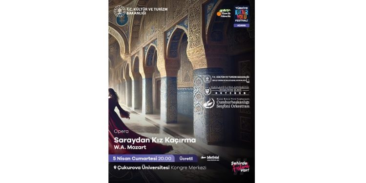“Saraydan Kız Kaçırma” operası Adana Kültür Yolu Festivali’nde sahnelenecek