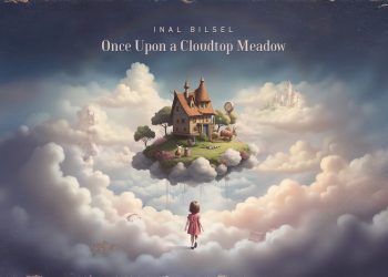 İnal Bilsel’in yeni albümü “Once Upon a Cloudtop Meadow” dinleyiciyle buluşacak