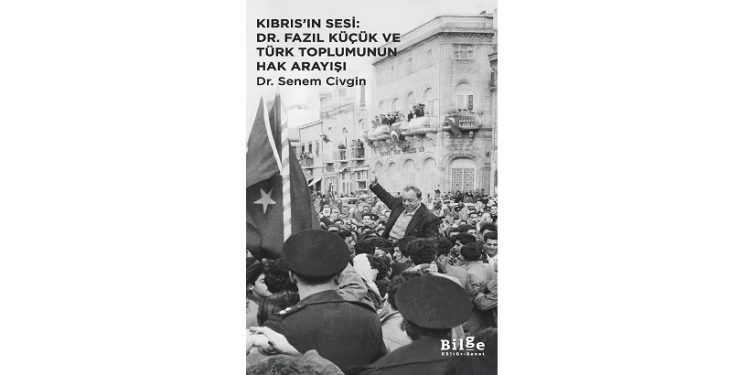 “Kıbrıs’ın Sesi: Dr. Fazıl Küçük ve Türk Toplumunun Hak Arayışı” kitabı yayımlandı