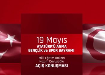 Milli Eğitim Bakanı Çavuşoğlu’nun 19 Mayıs Atatürk’ü Anma Gençlik ve Spor Bayramı açış konuşması