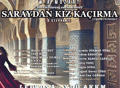 “Saraydan Kız Kaçırma” operası Lefkoşa’da sahneleniyor