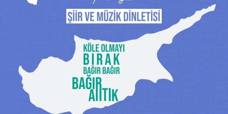 “Ah Kıbrıs’ım, Vah Kıbrıs’ım-Dün/Bugün” şiir ve müzik dinletisi sanatseverlerle buluşuyor