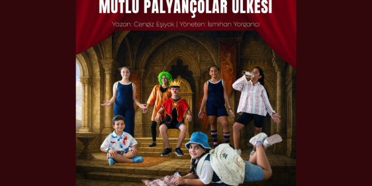 “Mutlu Palyançolar Ülkesi”cumartesi günü sahnelenecek