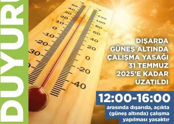 Dışarda güneş altında çalışma yasağı 31 Temmuz’a kadar uzatıldı