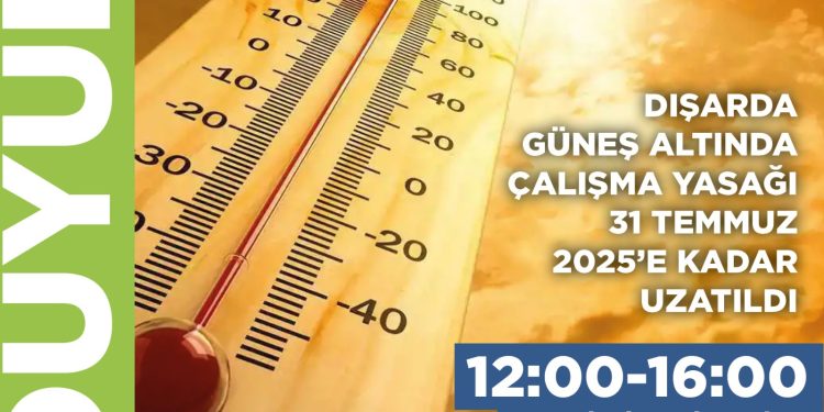 Dışarda güneş altında çalışma yasağı 31 Temmuz’a kadar uzatıldı
