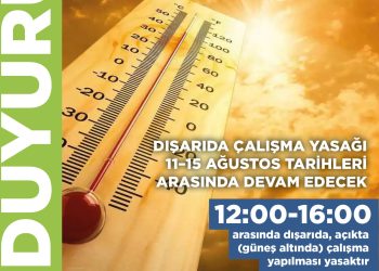 Dışarıda çalışma yasağı 11–15 Ağustos tarihleri arasında devam edecek
