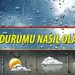 Hava durumu nasıl olacak ?