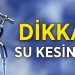 Bazı bölgelere su verilemeyecek