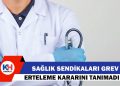 Sağlık Sendikaları: Grev Erteleme Kararını Tanımıyoruz