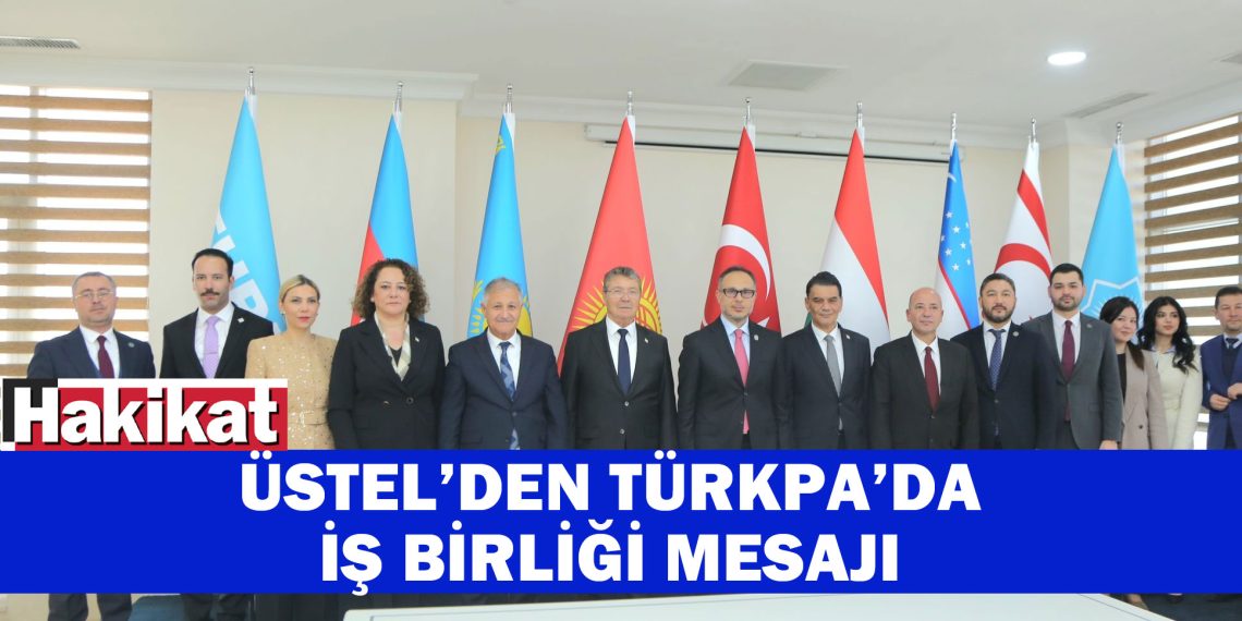 Üstel: Türk Dünyasıyla Entegrasyon Artmalı”