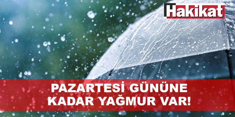 Önümüzdeki hafta pazartesi gününe kadar havanın yağmurlu olması bekleniyor