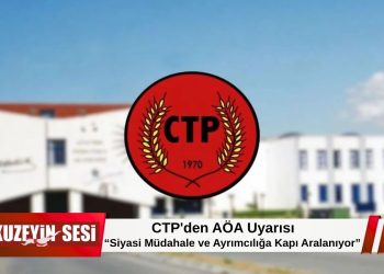 CTP: AÖA Düzenlemesi Siyasi Müdahale ve Ayrımcılık Riskini Artırabilir